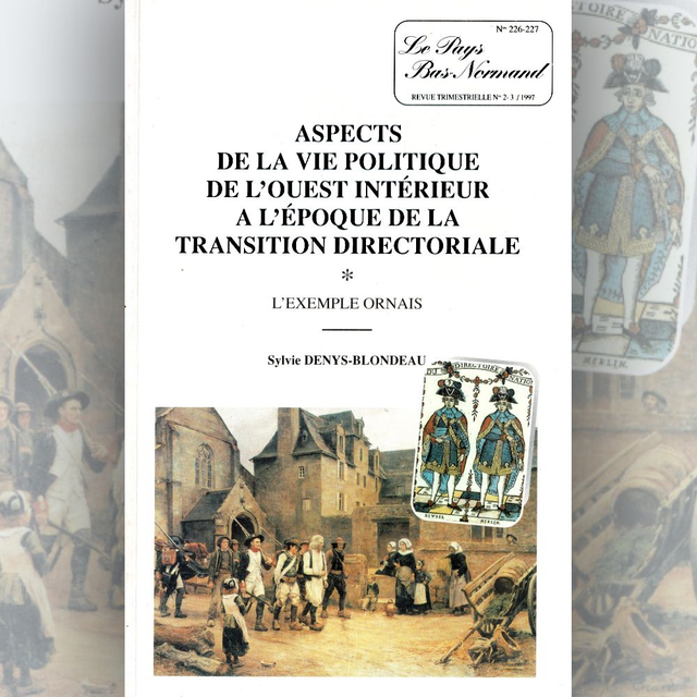 N°226-227 : Aspects de la vie politique de l’Ouest intérieur à l’époque de la transition directoriale : l’exemple ornais part. 1 par S. DENYS-BLONDEAU