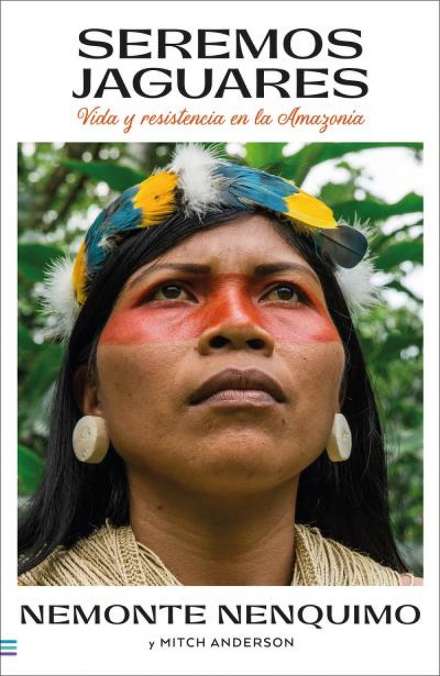 Seremos jaguares: Vida y resistencia en la Amazonía - Nemonte Nenquimo, Mitch Anderson