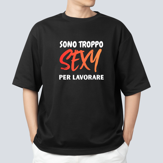 T-shirt in cotone- unisex- sono troppo sexy per lavorare