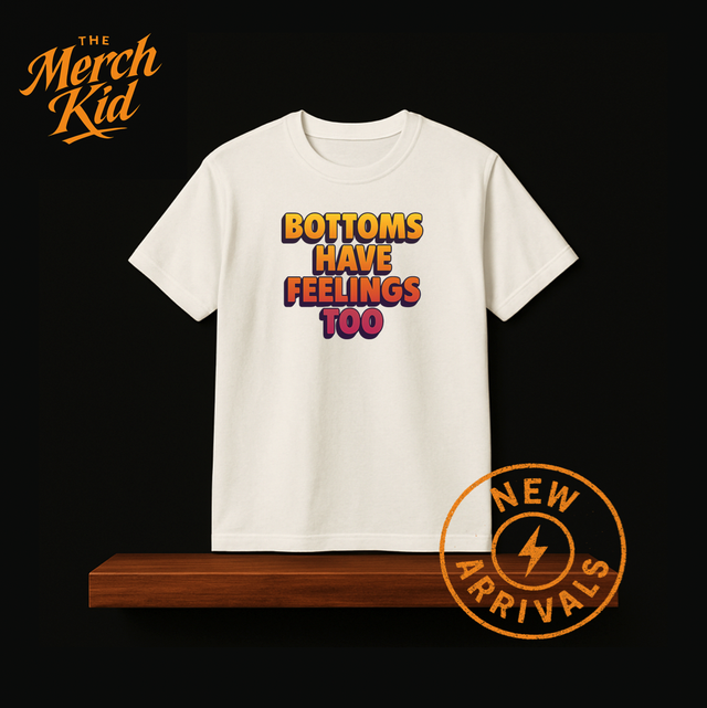 Bottoms Have Feelings Too Tee