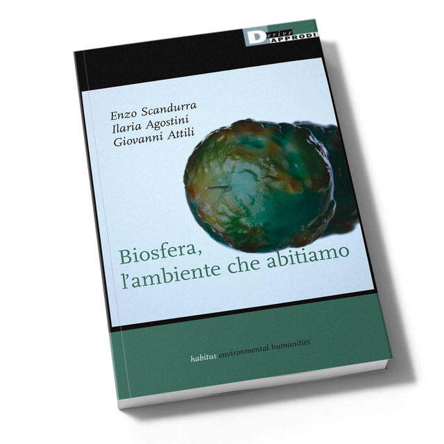 Agostini Ilaria / Attili Giovanni / Scandurra Enzo - Biosfera, l'ambiente che abitiamo. Crisi climatica e neoliberismo