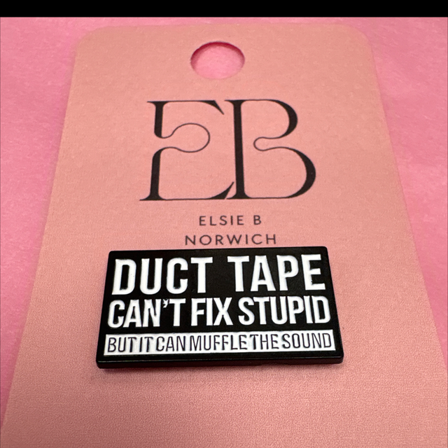 Duct tape can't fix stupid but it can muffle the sound - Pin Badge