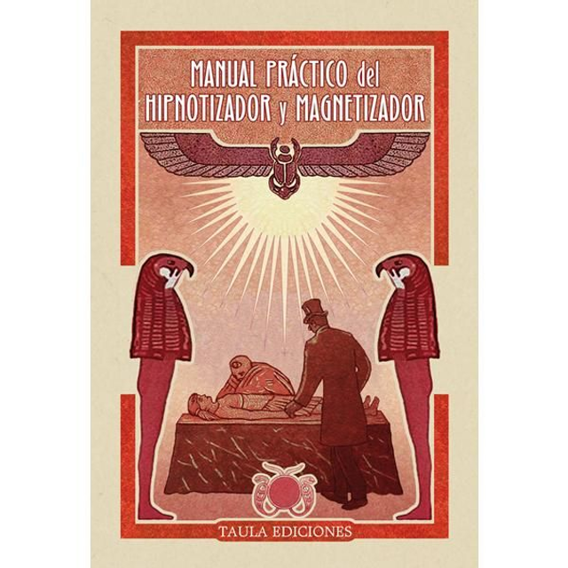 MANUAL PRÁCTICO DEL HIPNOTIZADOR Y MAGNETIZADOR / EL ABC DEL HIPNOTISMO.