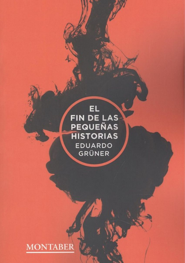 El fin de las pequeñas historias - Eduardo Grüner