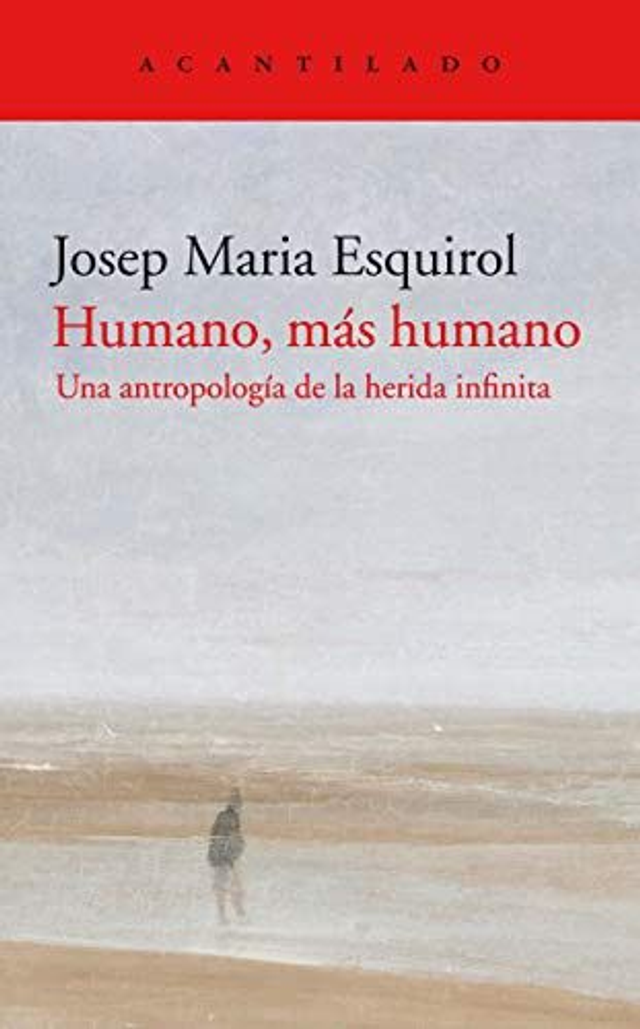 Humano, más humano: Una antropología de la herida infinita - Josep Maria Esquirol