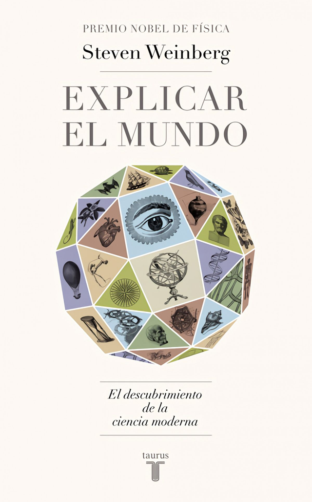 Explicar el mundo El descubrimiento de la ciencia moderna - Steven Weinberg