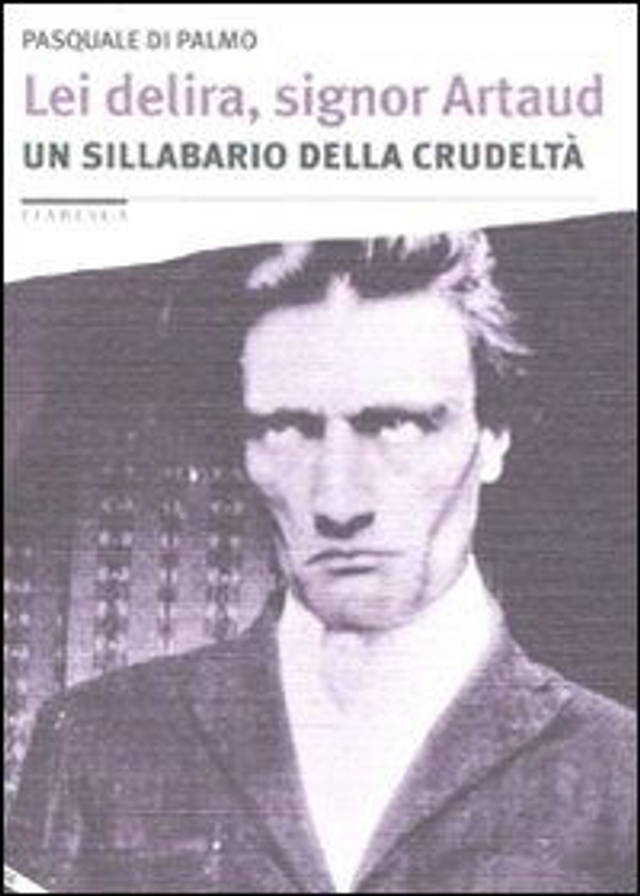 Di Palmo Pasquale - Lei delira, signor Artaud. Un sillabario della crudeltà