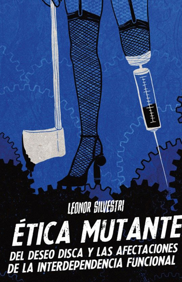 Ética mutante: Del deseo disca a las afectaciones de la interdependencia funcional - Leonor Silvestri