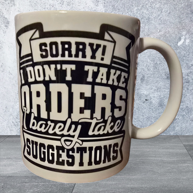 11oz Mug - Sorry I Don't Take Orders, I Barely Take Suggestions