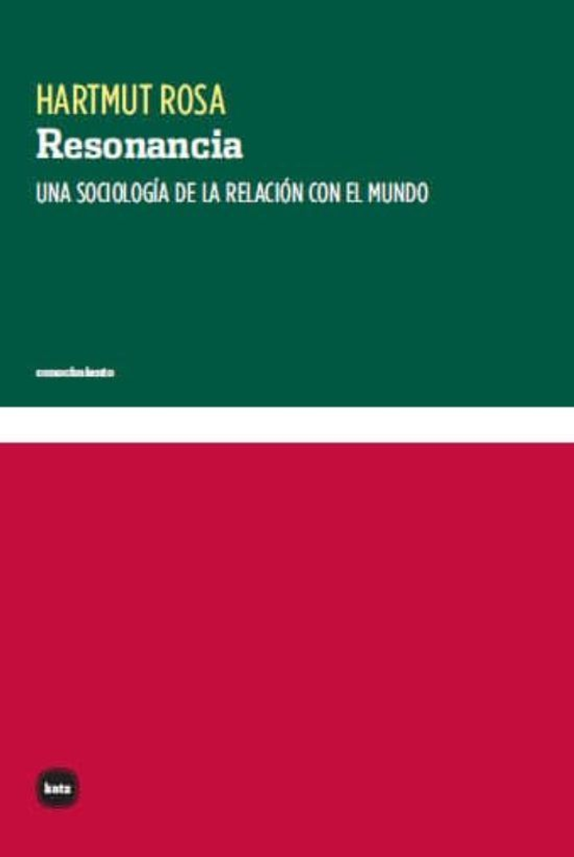 Resonancia: Una sociología de la relación con el mundo - Hartmut Rosa