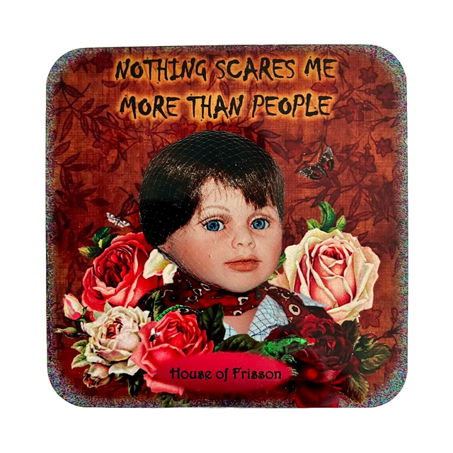 &quot;Nothing Scares Me More Than People&quot; Coaster by House of Frisson