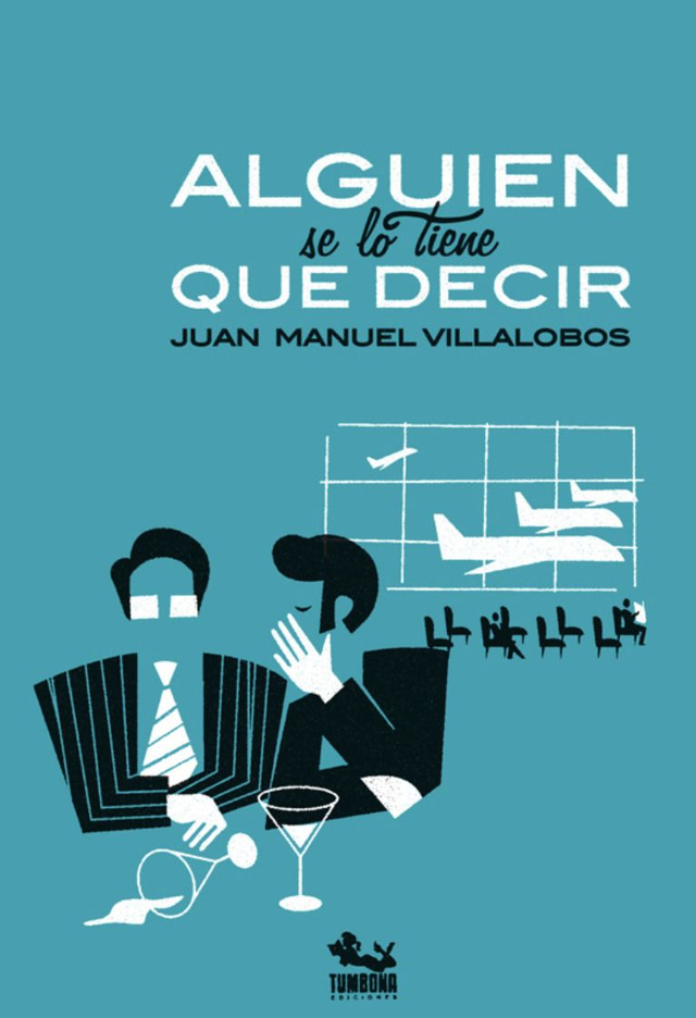 Alguien se lo tiene que decir - Juan Manuel Villalobos