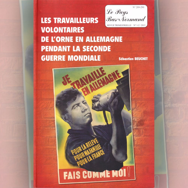 N°289-290 : Les travailleurs volontaires de l’Orne en Allemagne pendant la Seconde Guerre mondiale par S. BEUCHET