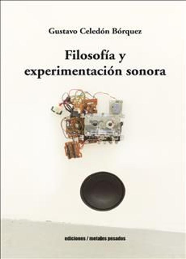 FILOSOFIA Y EXPERIMENTACION SONORA, GUSTAVO CELEDON BORQUEZ