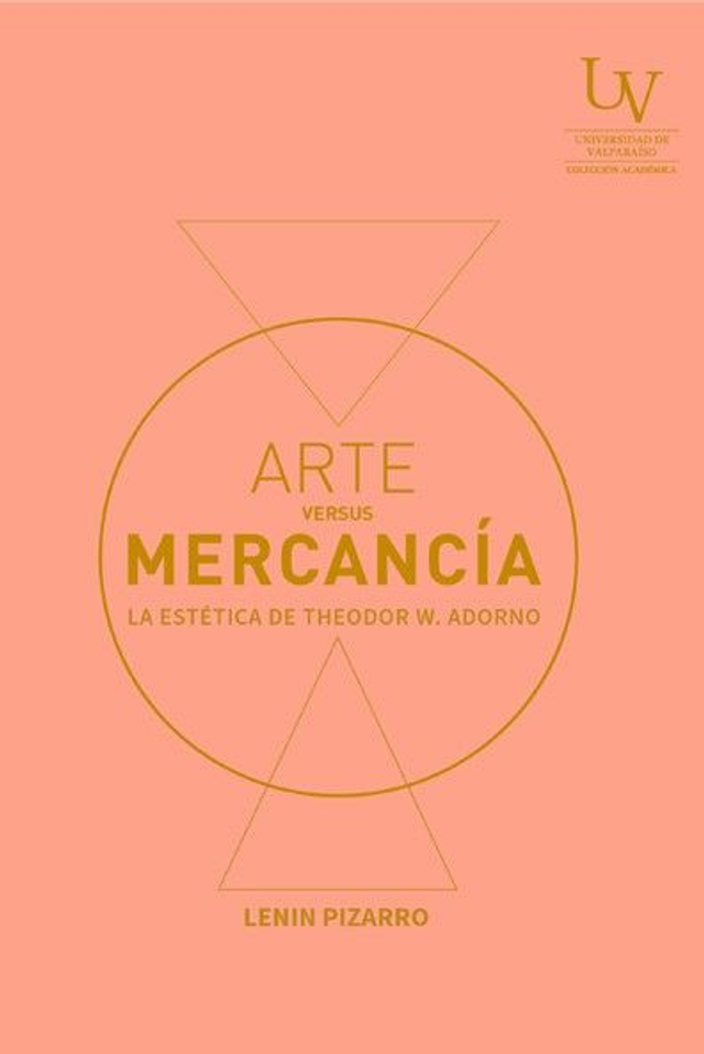 Arte versus Mercancía. La estética de Theodor W. Adorno. Lenin Pizarro Navia