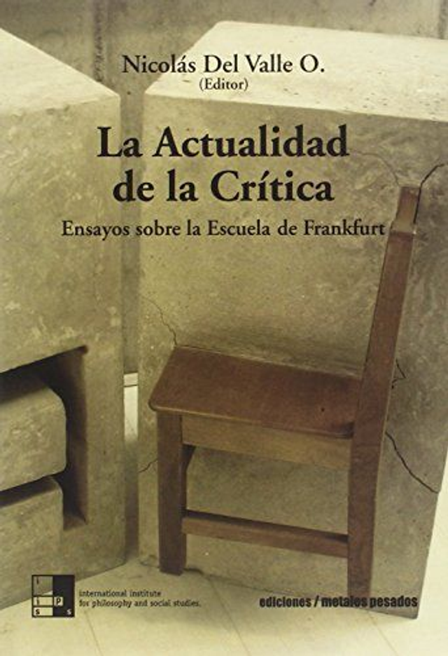 La actualidad de la crítica: Ensayos sobre la Escuela de Frankfurt - Nicolás del Valle (Ed.)