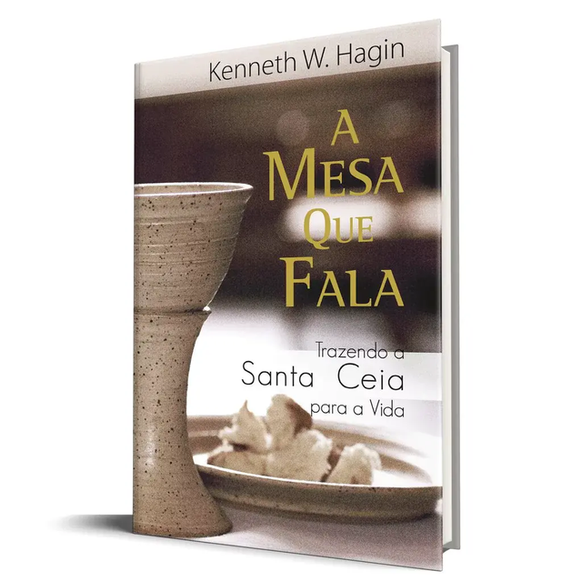 A Mesa que Fala - Kenneth W. Hagin