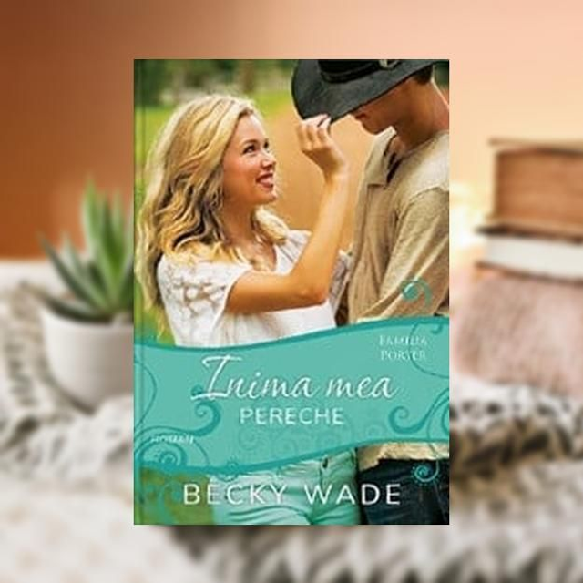 Inima mea pereche -- Becky Wade