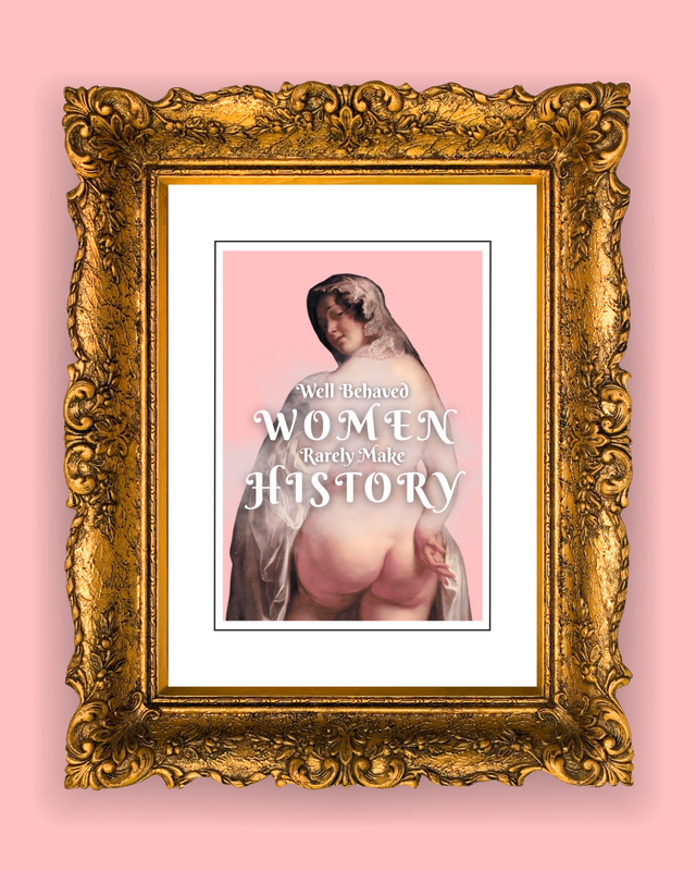 Card "Well Behaved Women Rarely Make History"
