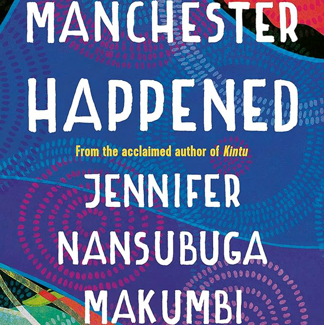Manchester Happened | Jennifer Nansubuga Makumbi