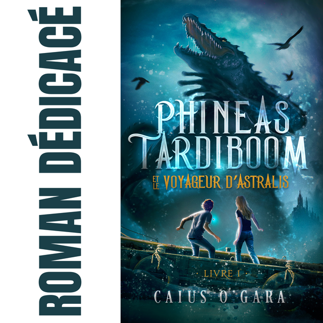 Phineas Tardiboom et le voyageur d'Astralis (Livre 1)