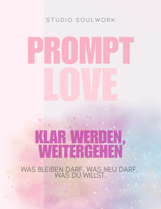 WORKBOOK: "PromptLove – Klar werden, weitergehen": Was bleiben darf. Was neu darf. Was du willst.