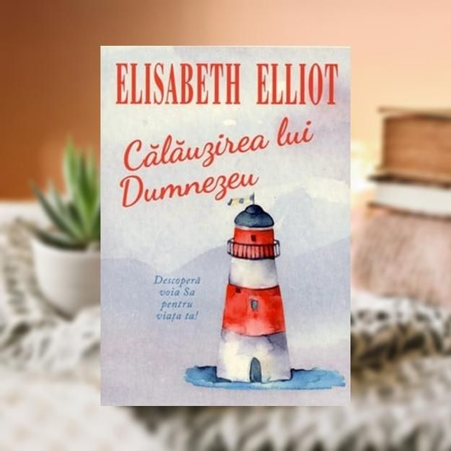 Calauzirea lui Dumnezeu -- Elisabeth Elliot