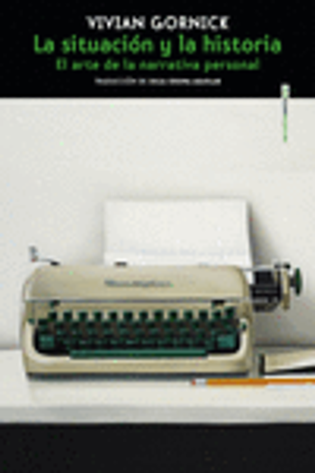 La situación y la historia: El arte de la narrativa personal - Vivian Gornick