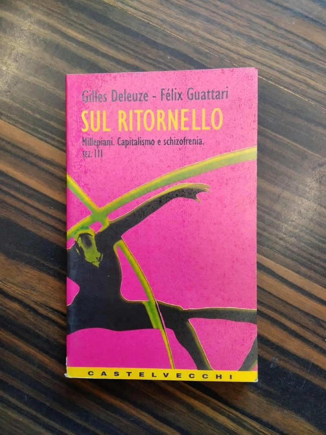 Gilles Deleuze, Félix Guattari - Sul ritornello. Mille piani. Capitalismo e schizofrenia. Sez. III (Catelvecchi, 1997 - 1a ed.)
