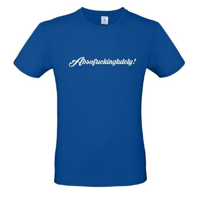 Absofuckinglutely T SHIRT