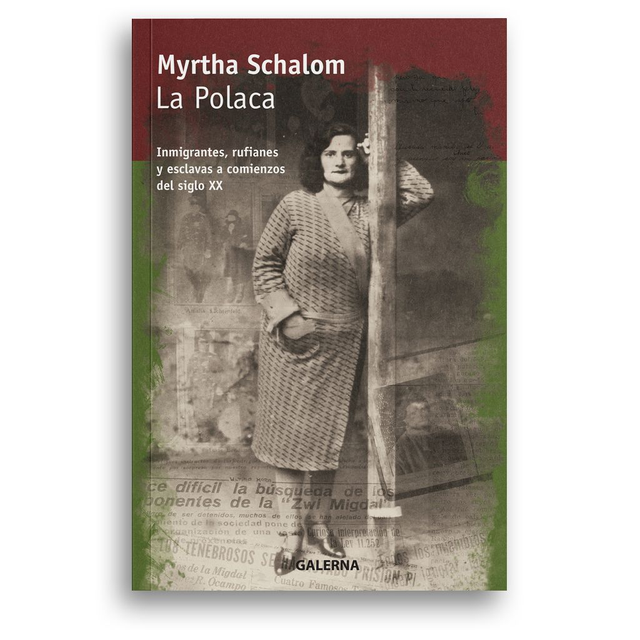 La Polaca: Inmigrantes, rufianes y esclavas a comienzos del siglo XX - Myrtha Schalom