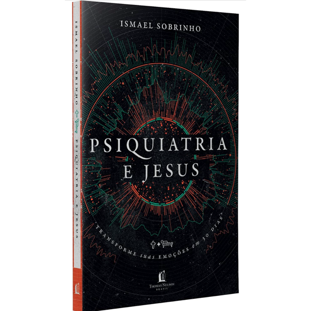 Psiquiatria e Jesus: transforme suas emoções em 30 dias
