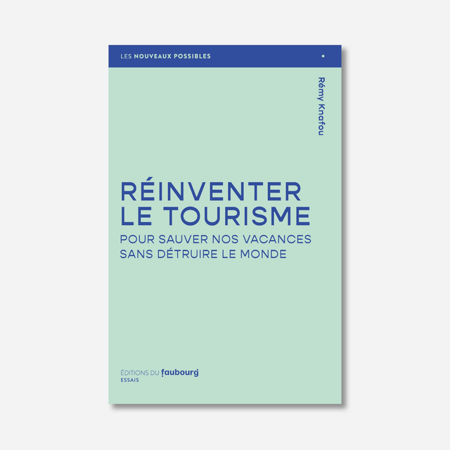 Réinventer le tourisme. Sauver nos vacances sans détruire la planète