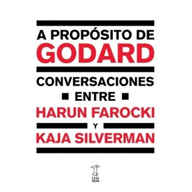 A PROPOSITO DE GODARD: CONVERSACIONES ENTRE HARUN FAROCKI Y KAJA SILVERMAN. HARUN FAROCKI, KAJA SILVERMAN