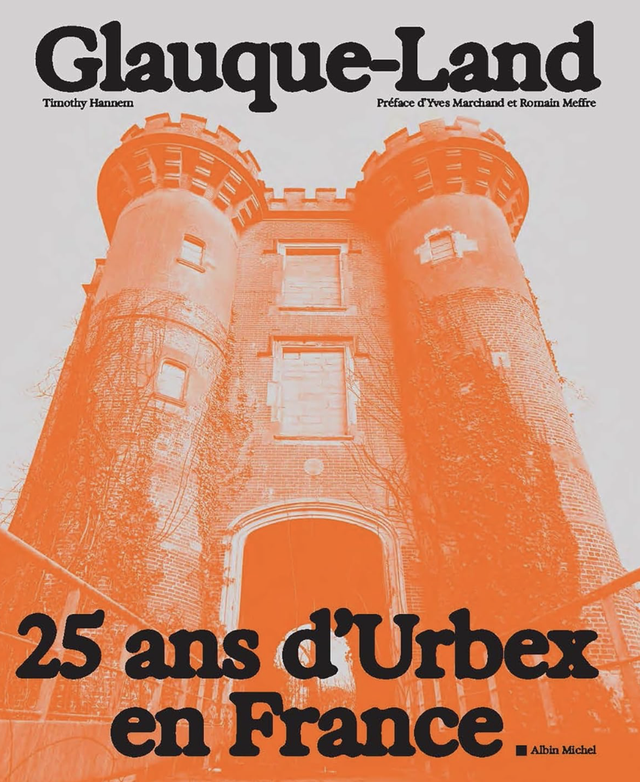Glauque-Land: 25 ans d&#039;Urbex en France