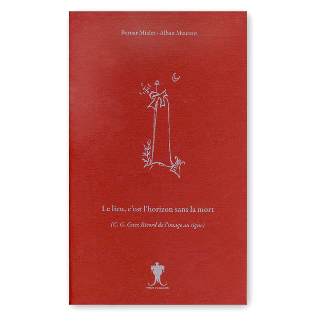 Le Lieu, c'est l'horizon sans la mort  (Christian Gabriel/le Guez Ricord de l'image au signe)