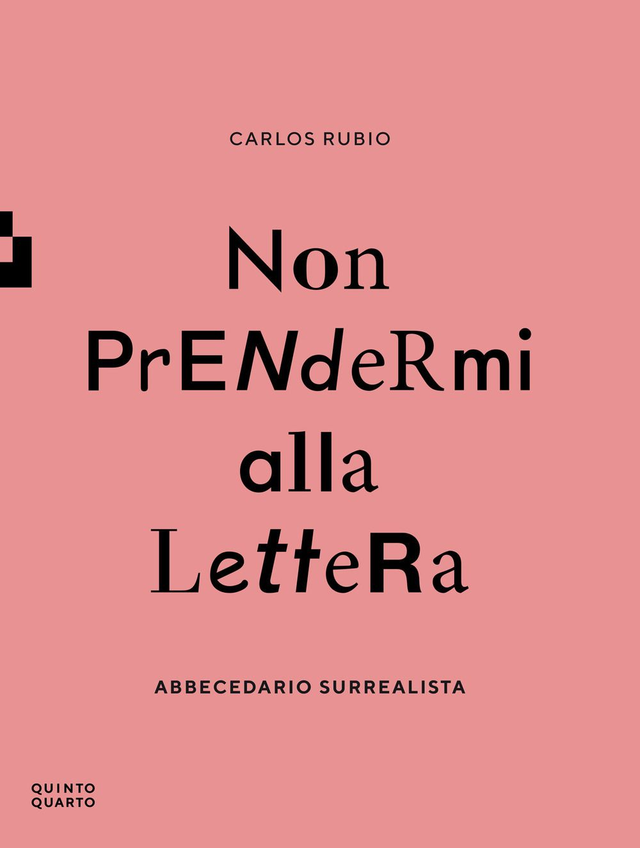 Rubio Carlos - Non prendermi alla lettera. Abbecedario surrealista (Quinto Quarto)
