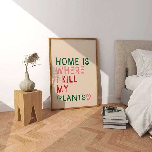 Home is where i kill my plants prints
