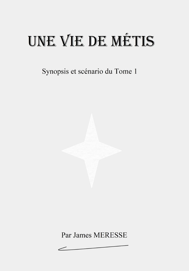 Synopsis &amp; scénario d'une vie de métis (le tome 1)