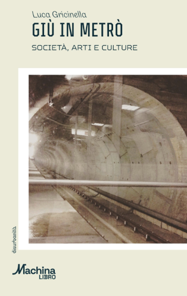 Gricinella Luca - Giù in metrò. Società, arti e culture