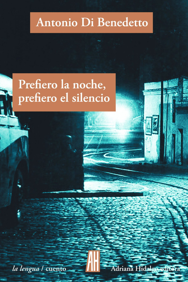 Prefiero la noche, prefiero el silencio - Antonio Di Benedetto