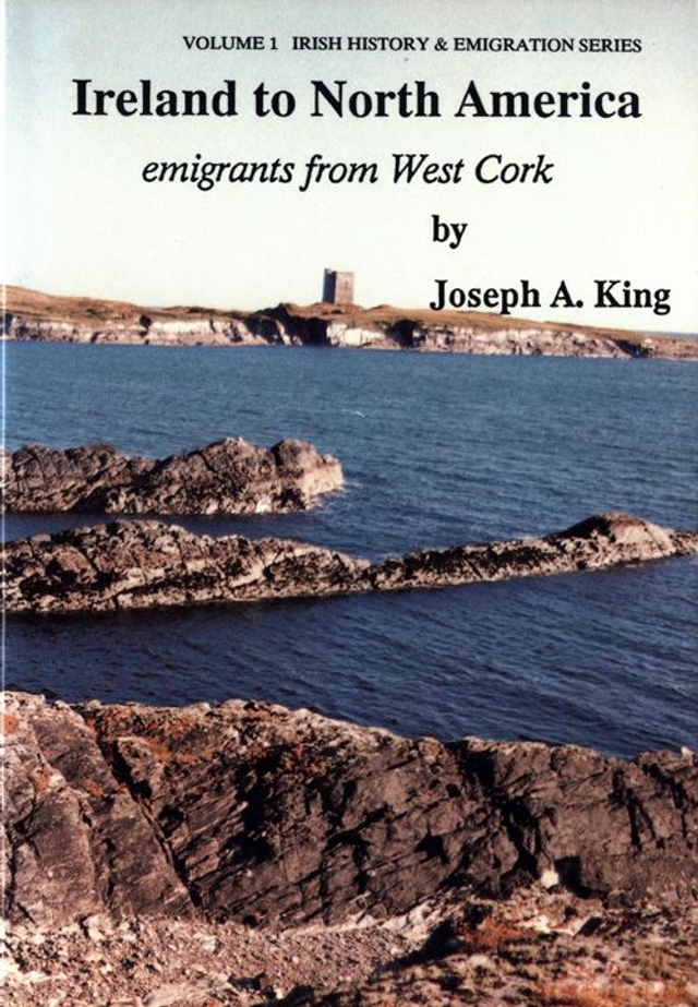 Ireland to North America Emigrants from West Cork by Joseph A. King