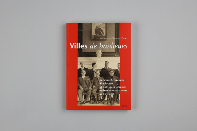 Villes de banlieues - Personnel, élus locaux et politique locale en région parisienne au XXe siècle