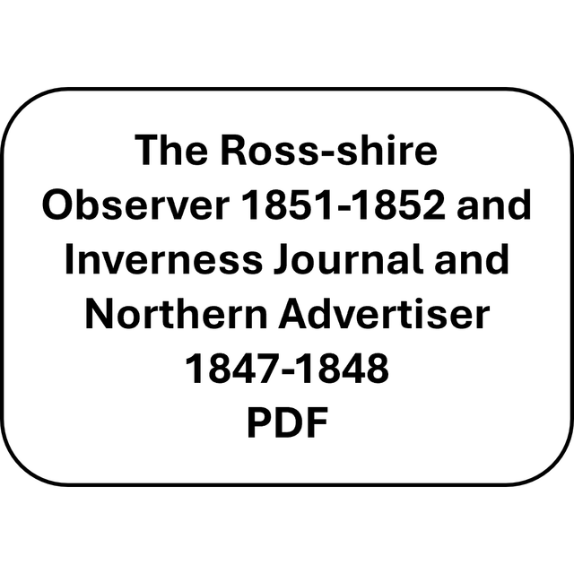 The Ross-shire Observer 1851-1852 and Inverness Journal and Northern Advertiser 1847-1848 (PDF)