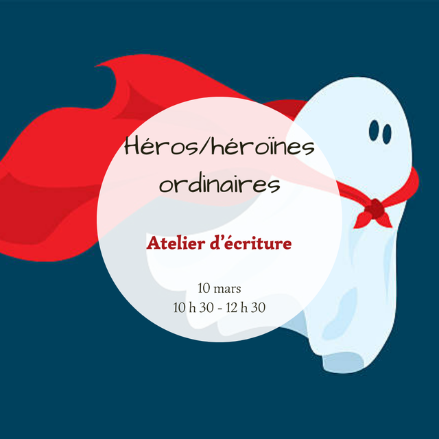 Héros/héroïnes ordinaires - 10 mars - 10 h 30-12 h 30 