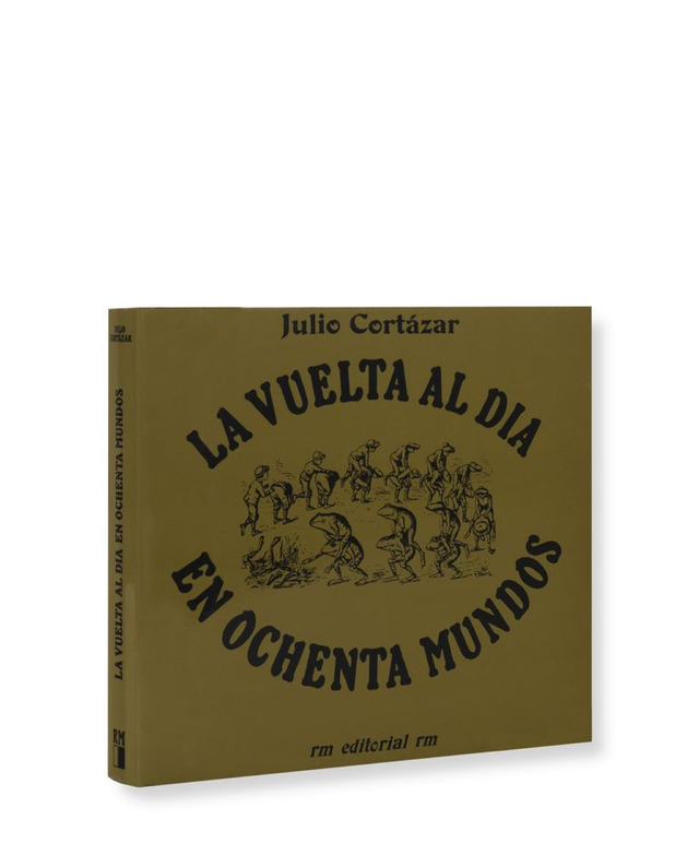 La vuelta al día en ochenta mundos - Julio Cortázar