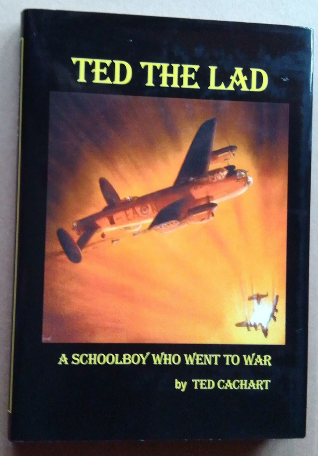 TED THE LAD: A Schoolboy Who Went To War - in presentation box, by Ted Cachart. Signed by the Crew  ISBN 9780953225231