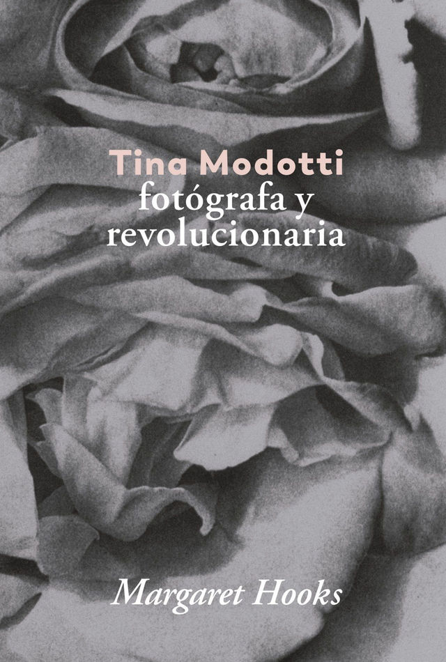 Tina Modotti: Fotógrafa y revolucionaria - Margaret Hooks