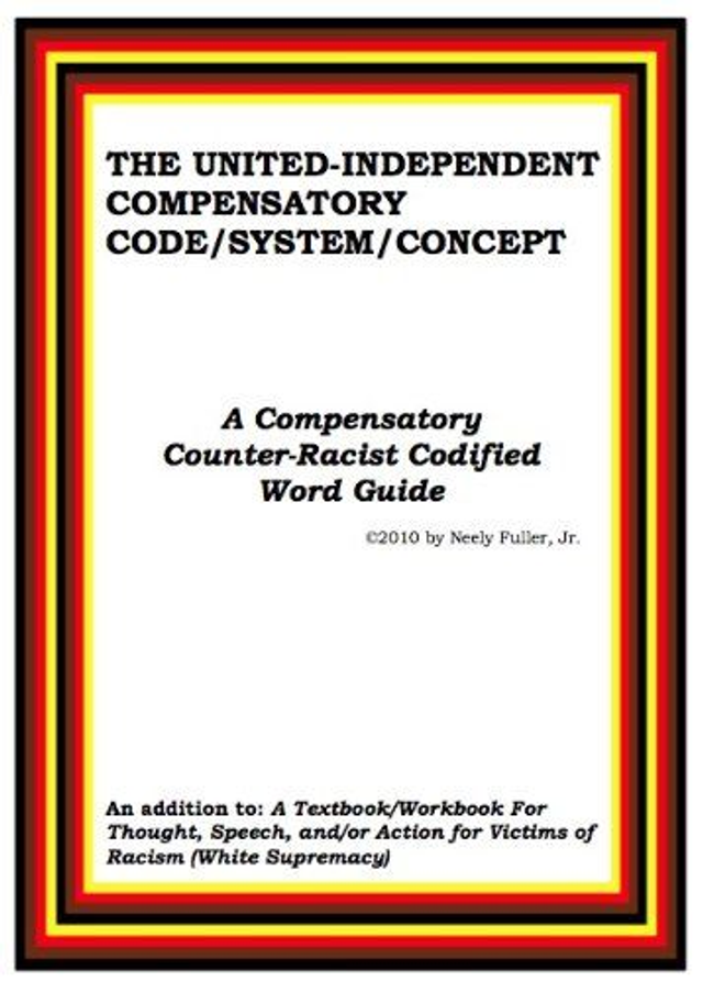 The United Independent Compensatory Code/System/Concept: A Compensatory Counter-Racist Codified Word Guide