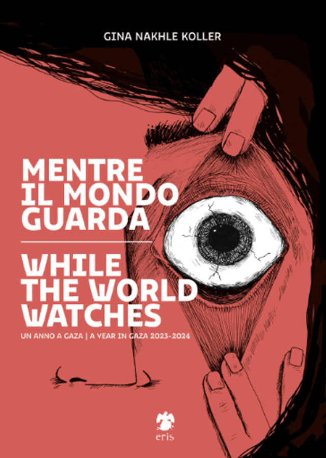 Nakhle Koller Gina - Mentre il mondo guarda-while the world watches. ediz. bilingue (Eris Edizioni)